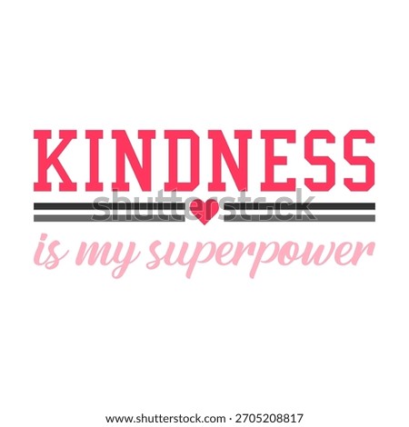 Positive typography design featuring the phrase “Kindness Is My Superpower” heart symbol, and soft pastel script. Inspirational message ideal for prints, posters, and t-shirt graphics.