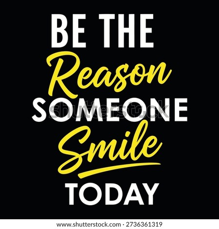 Positive and uplifting message "Be The Reason Someone Smile Today" presented in a clean, modern typography style with contrasting colors on a dark background.
