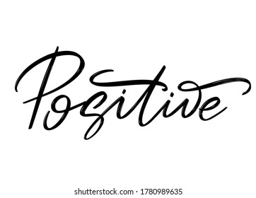 Positive. Vector hand drawn lettering  isolated. Template for card, poster, banner, print for t-shirt, pin, badge, patch.