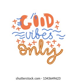 Positive vector lettering. Good vibes only. Flat minimalist style. Like paper cut.