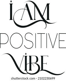 I am positive vibe For fashion shirts, poster, gift, or other printing press. Motivation quote.