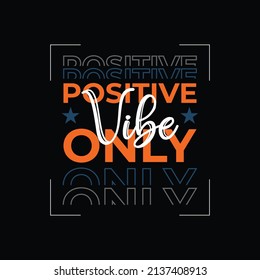 Positive vibe only Modern typography For T shirt design