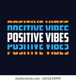 Positive Vibe, Typography T-shirt Design.