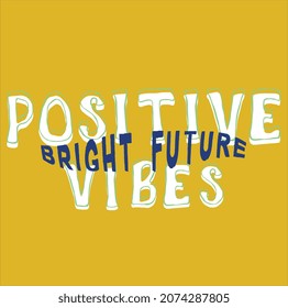 POSITIVE VIBES BRIGHT FUTURE TYPOGRAPHY TEXT GRAPHIC DESIGN VECTOR