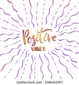 Positive vibes hand lettering quote, phrase illustration for invitation, greeting card, t-shirt and posters