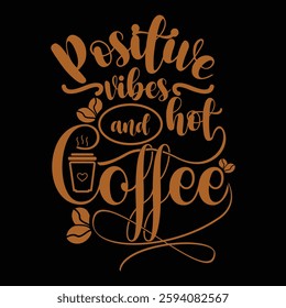 Positive vibes and hot coffee typography  quotes and T-shirt design