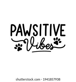 Positive vibes inspirational hand drawn design with paws. Pawsitive vibes funny lettering quote for prints, cards, posters, textile etc. Stay positive motivational quote concept. Vector illustration