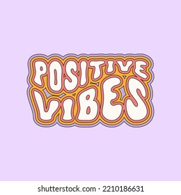 Positive vibes inspirational slogan. Colorful positive text in retro vintage style 70s, 80s. Trendy vector illustration. Pastel colors