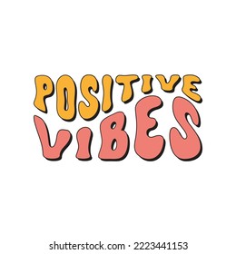 Positive vibes inspirational slogan isolated on a white background. Colorful positive wavy text in retro vintage style 70s, 80s. Trendy vector illustration. 