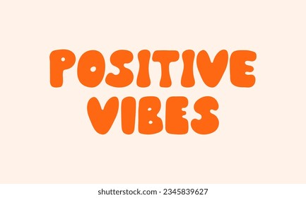 Positive vibes lettering quote. Vector illustration in hippie retro groovy 1970 style