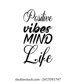 positive vibes mind life black letters quote