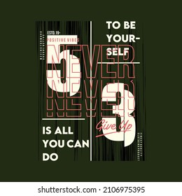 positive vibes, never give up, slogan lettering, graphic, typography vector, t shirt design, illustration, good for casual style