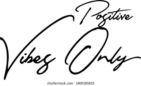 Positive Vibes Only Black Color Handwritten Typography or Text on White Background