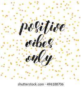 Positive vibes only. Brush hand lettering. Inspiring quote. Motivating modern calligraphy. Can be used for photo overlays, posters, holiday clothes, cards and more.