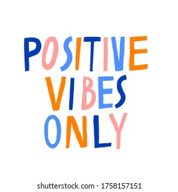 Positive vibes only. Creative multicolor lettering isolated on white. Modern saying. Motivation phrase. Inspirational inscription. Fun design for shirt, mug. Stock vector illustration.