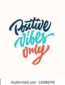 Positive vibes only custom hand lettering apparel t-shirt print design, typographic composition phrase quote poster