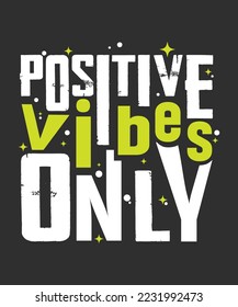 Positive Vibes Only. Customize Text Vector Design.Lettering apparel t-shirt print design, typographic composition phrase quote poster.Motivation Phrase.