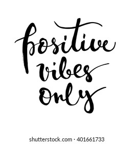 Positive vibes only. Hand drawn inspirational quote. Ink handlettering design for greeting card, t-shirt, flyer, banner, poster. 