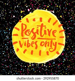 Positive vibes only. Hand lettering quote on a creative vector background