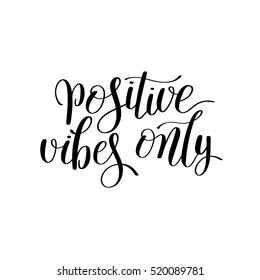 positive vibes only handwritten positive inspirational quote brush typography to printable wall art, photo album, home decor or greeting card, modern motivation calligraphy vector illustration