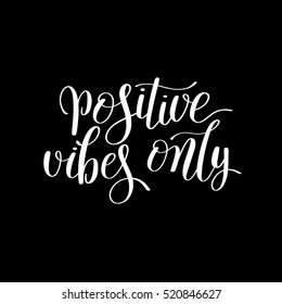 positive vibes only handwritten positive inspirational quote brush typography to printable wall art, photo album, home decor or greeting card, modern motivation calligraphy vector illustration