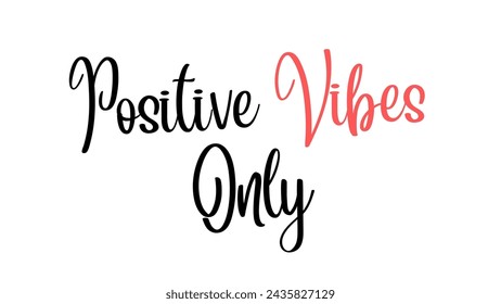 Positive Vibes Only Inspirational and motivational quotes typography designs: for prints, posters, cards, t shirt, coffee mug hoodies etc. 