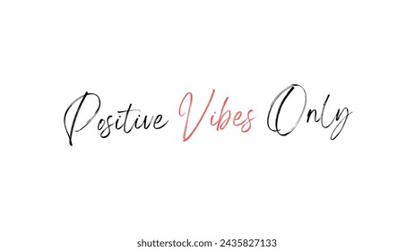 Positive Vibes Only Inspirational and motivational quotes typography designs: for prints, posters, cards, t shirt, coffee mug hoodies etc. 