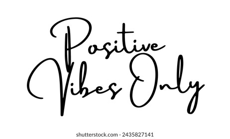 Positive Vibes Only Inspirational and motivational quotes typography designs: for prints, posters, cards, t shirt, coffee mug hoodies etc. 