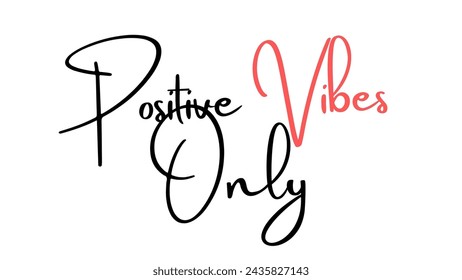 Positive Vibes Only Inspirational and motivational quotes typography designs: for prints, posters, cards, t shirt, coffee mug hoodies etc. 