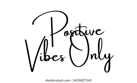 Positive Vibes Only Inspirational and motivational quotes typography designs: for prints, posters, cards, t shirt, coffee mug hoodies etc. 