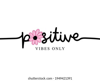 Positive vibes only inspirational quote text with pink flower vector illustration design for fashion graphics, t shirt prints, posters etc