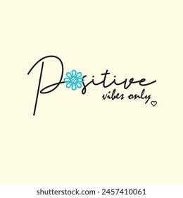 Positive vibes only inspirational quote text with pink flower vector illustration design for fashion graphics, t shirt prints,