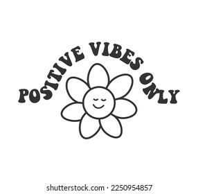 Positive Vibes Only Inspirational Slogan with Cute Smiling Flower Illustration, Vector Design for Fashion and Poster Prints, Sticker, Card 