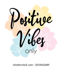 positive vibes only lettering with flowers. vector illustration