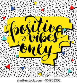 Positive vibes only. Positivity concept poster design in 80s - 90s style. Handmade vector calligraphy. Typographic composition phrase quote poster. Motivational quote