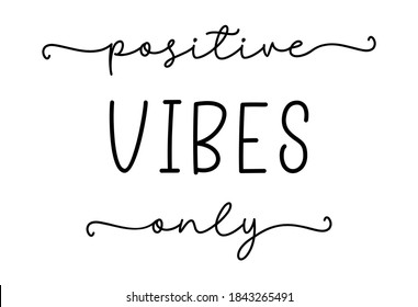 POSITIVE VIBES ONLY. Simple lettering typography script quote positive vibes only. Modern calligraphy slogan text - positive vibes only. Handwritten for greeting card, t-shirt, print, poster, banner.