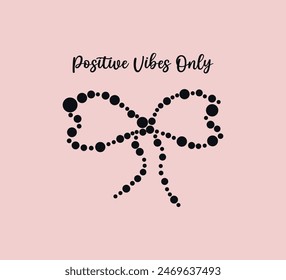 Positive vibes only slogan with cute bow, vector for fashion designs