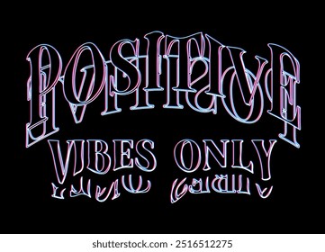 Positive vibes only slogan for t shirt printing, tee graphic design, vector illustration. neon style print