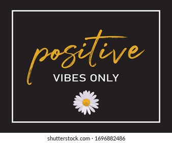 Positive Vibes Only Text with Daisy Illustration for Fashion and Poster Prints