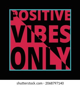 Positive Vibes Only Typography T Shirt Design. 