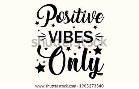 Positive Vibes Only Vector And Clip Art