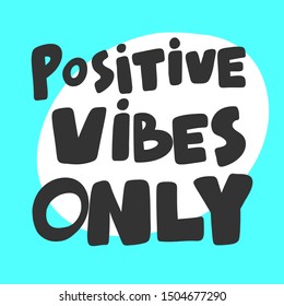 Positive vibes only. Vector hand drawn illustration with cartoon lettering. Good as a sticker, video blog cover, social media message, gift cart, t shirt print design.