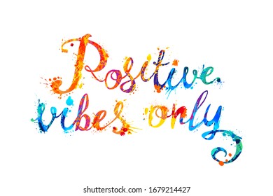 Positive vibes only. Words of calligraphic splash paint vector letters