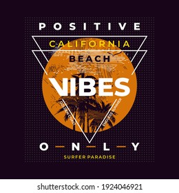 POSITIVE VIBES ONLY,California beach, surfer paradise. Typography graphic design for t-shirt prints, vector illustration
