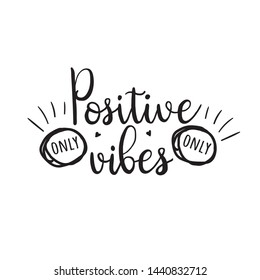 Positive vibes only.Vector motivation phrase. Hand drawn lettering