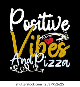 Positive Vibes And Pizza, Beautiful People Food And Drink Graphic, Friend Day Pizza Gift Ideas Calligraphy Vintage Style Design