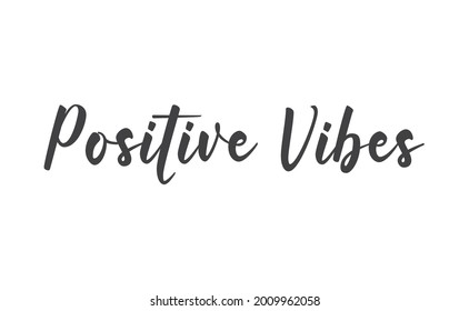 Positive Vibes quote. Calligraphy lettering. Vector motivation phrase. Hand drawn style typo.