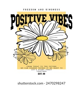 Positive vibes retro vintage slogan typography and flower. Vector illustration design for fashion graphics, t shirt prints, tees, posters, stickers.