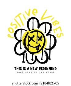 Positive vibes slogan text. Flower drawing with grunge emoji face. Vector illustration design for fashion graphics, t shirt prints.