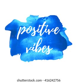 Positive Vibes vector card, poster, logo, illustration, lettering, words, text written on blue painted hand drawn background. Typographical motivational inspirational positive love template
